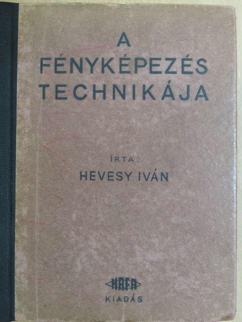 Hevesy Iván - A fényképezés technikája I. [antikvár]