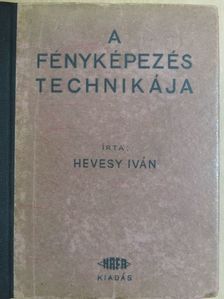 Hevesy Iván - A fényképezés technikája I. [antikvár]