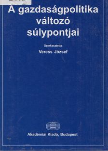 VERESS JÓZSEF - A gazdaságpolitika változó súlypontjai [antikvár]