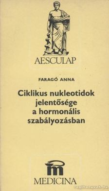 Faragó Anna - Ciklikus nukleotidok jelentősége a hormonális szabályozásban [antikvár]