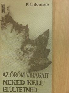 Phil Bosmans - Az öröm virágait neked kell elültetned [antikvár]