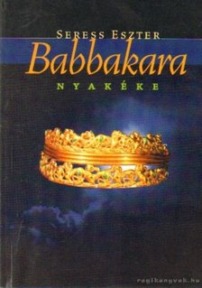 Seress Eszter - Babbakara nyakéke (dedikált) [antikvár]
