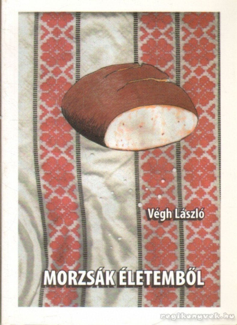 VÉGH LÁSZLÓ - Morzsák életemből [antikvár]