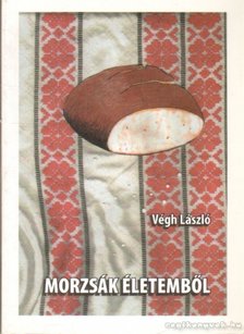 VÉGH LÁSZLÓ - Morzsák életemből [antikvár]