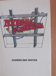 Fehérváry István - Börtönvilág Magyarországon [antikvár]