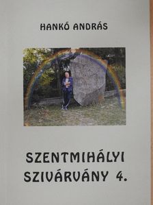 Hankó András - Szentmihályi szivárvány 4. [antikvár]
