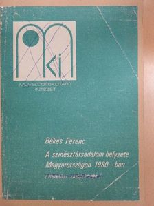 Békés Ferenc - A színésztársadalom helyzete Magyarországon 1980-ban [antikvár]