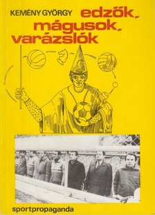 Kemény György - Edzők, mágusok, varázslók [antikvár]