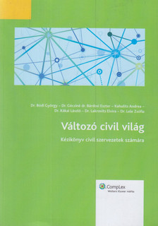 Dr. Bódi György, Dr. Gécziné dr. Bárdosi Eszter, Kahulits Andrea, Dr. Kákai László, Dr. Lakrovits Elvíra, Dr. Lele Zsófia - Változó civil világ [antikvár]