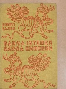 Ligeti Lajos - Sárga istenek, sárga emberek [antikvár]