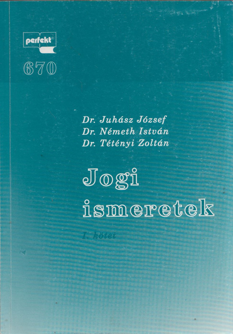 Dr. Tétényi Zoltán, Dr. Németh István, Dr. Juhász József - Jogi ismeretek I. [antikvár]