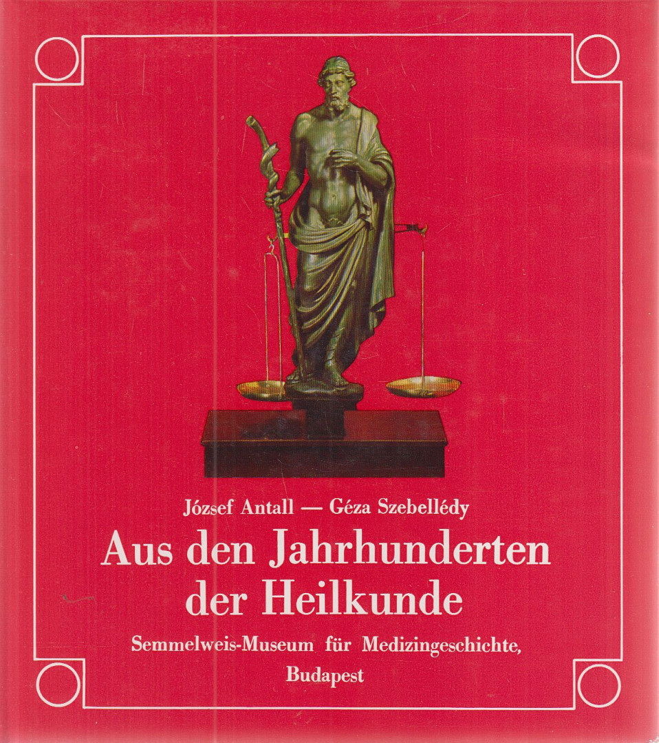 Antall József, Szebellédy Géza - Aus den Jahrhunderten der Heilkunde [antikvár]