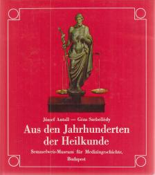 Antall József, Szebellédy Géza - Aus den Jahrhunderten der Heilkunde [antikvár]