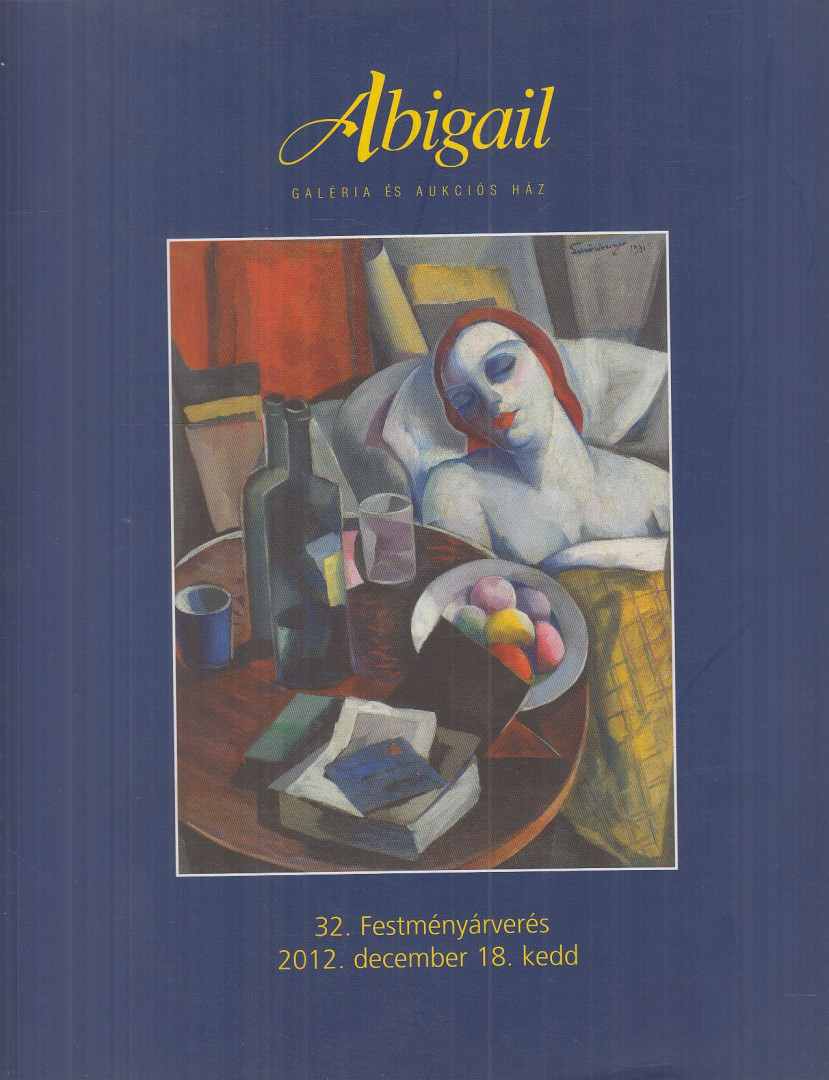 Bellák Gábor, Bizzer István, Csák Ferenc, Fekete Vali, Rum Attila, Sipos László, Toronyi Zsuzsa - Abigail Galéria és Aukciós Ház 32. festményárverés [antikvár]