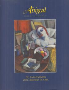 Bellák Gábor, Bizzer István, Csák Ferenc, Fekete Vali, Rum Attila, Sipos László, Toronyi Zsuzsa - Abigail Galéria és Aukciós Ház 32. festményárverés [antikvár]