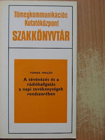 Tomka Miklós - A tévénézés és a rádióhallgatás a napi tevékenységek rendszerében [antikvár]