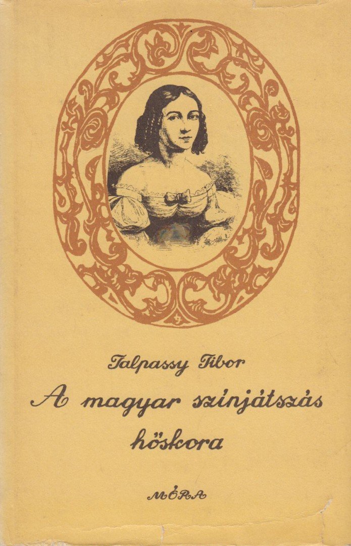 TALPASSY TIBOR - A magyar színjátszás hőskora [antikvár]