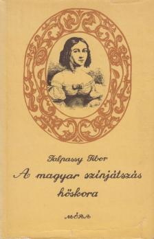 TALPASSY TIBOR - A magyar színjátszás hőskora [antikvár]