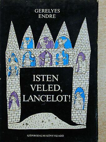 Gerelyes Endre - Isten veled, Lancelot! [antikvár]