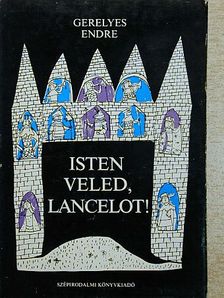Gerelyes Endre - Isten veled, Lancelot! [antikvár]