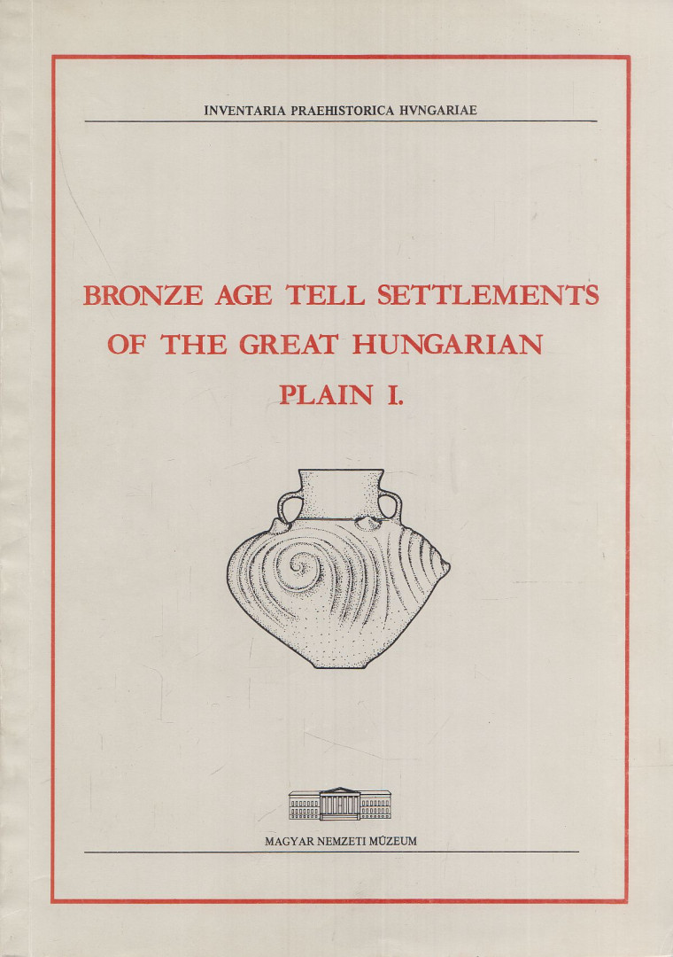 Kovács Tibor (szerk.), Stanczik Ilona - Bronze Age tell settlements of the Great Hungarian Plain I. [antikvár]