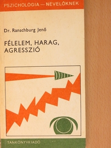 Dr. Ranschburg Jenő - Félelem, harag, agresszió  [antikvár]