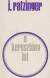 RATZINGER, JOSEPH - A keresztény hit [antikvár]