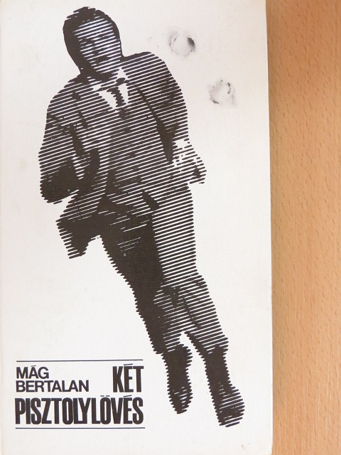 Mág Bertalan - Két pisztolylövés [antikvár]