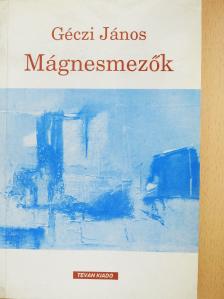 Géczi János - Mágnesmezők (dedikált példány) [antikvár]
