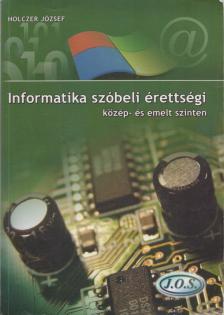 Holczer József - Informatika szóbeli érettségi közép- és emelt szinten [antikvár]