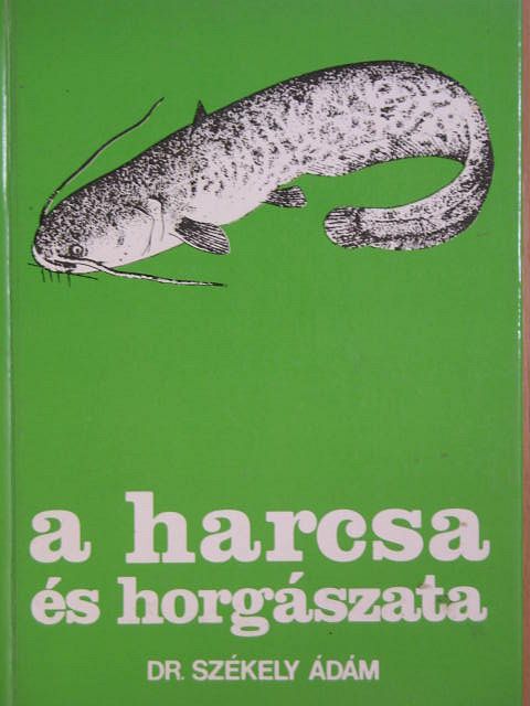 Dr. Székely Ádám - A harcsa és horgászata [antikvár]
