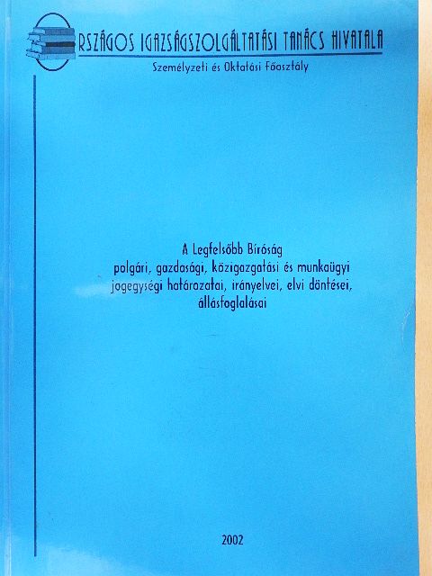 A Legfelsőbb Bíróság polgári, gazdasági, közigazgatási és munkaügyi jogegységi határozatai, irányelvei, elvi döntései, állásfoglalásai [antikvár]