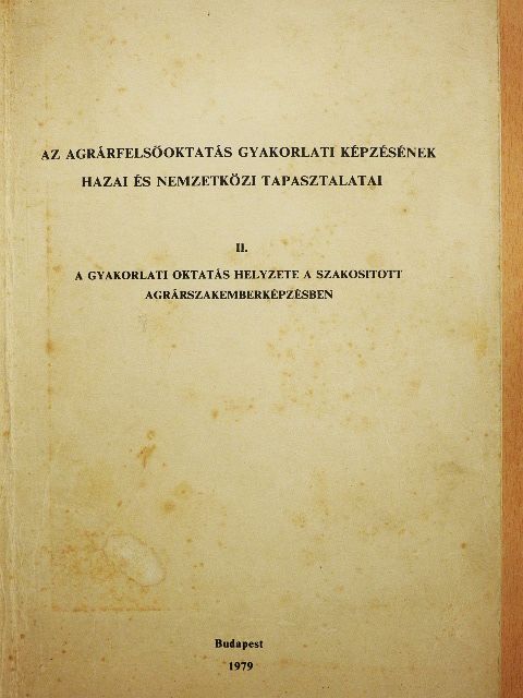Dr. Csatlós Pál - Az agrárfelsőoktatás gyakorlati képzésének hazai és nemzetközi tapasztalatai II. [antikvár]
