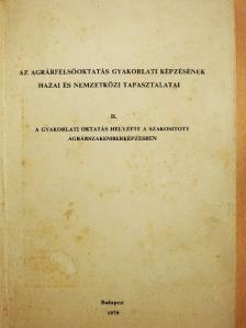 Dr. Csatlós Pál - Az agrárfelsőoktatás gyakorlati képzésének hazai és nemzetközi tapasztalatai II. [antikvár]