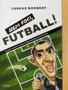 Farkas Norbert - Nem foci, futball! [antikvár]