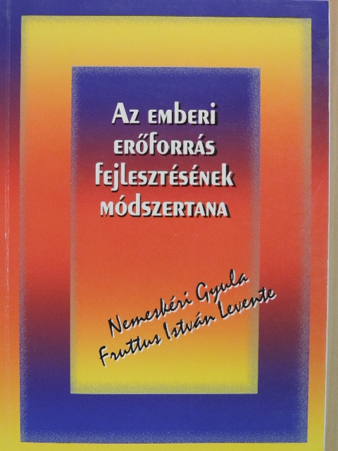 Fruttus István Levente - Az emberi erőforrás fejlesztésének módszertana [antikvár]