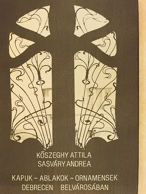 Kőszeghy Attila - Kapuk-ablakok-ornamensek Debrecen belvárosában [antikvár]