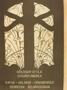 Kőszeghy Attila - Kapuk-ablakok-ornamensek Debrecen belvárosában [antikvár]