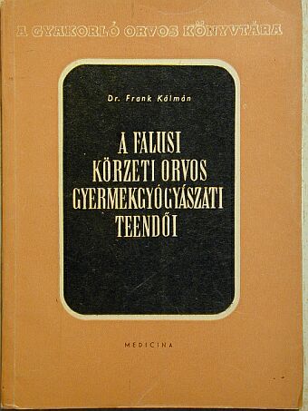 Dr. Frank Kálmán - A falusi körzeti orvos gyermekgyógyászati teendői [antikvár]