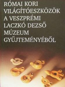 Római kori világítóeszközök a veszprémi Laczkó Dezső Múzeum gyűjteményéből [antikvár]