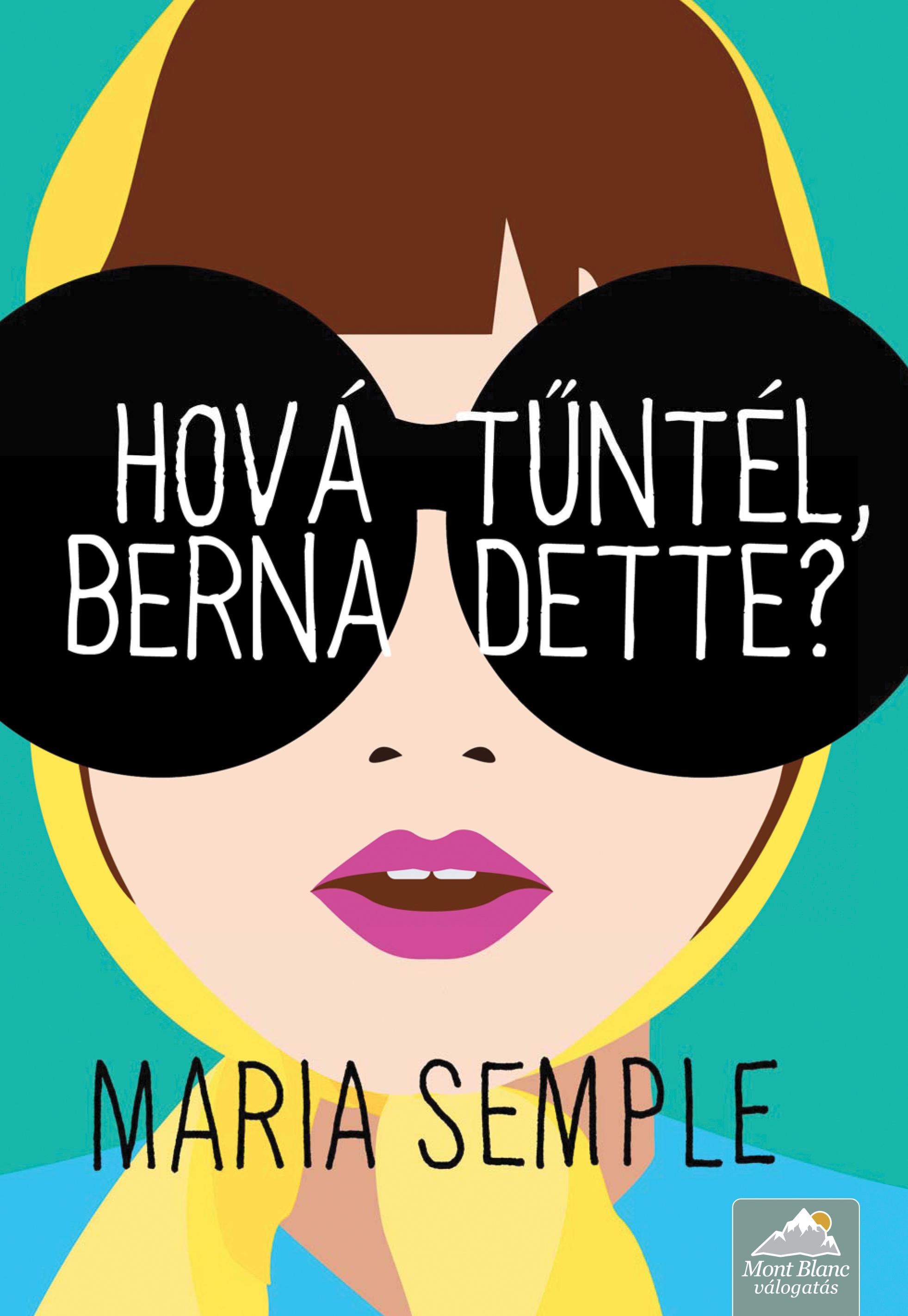 Maria Semple - Hová tűntél, Bernadette? - puha borítós