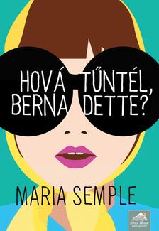 Maria Semple - Hová tűntél, Bernadette? - puha borítós
