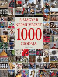 KAISER OTTÓ - A magyar népművészet 1000 csodája