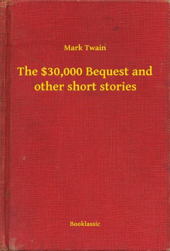 Mark Twain - The $30,000 Bequest and other short stories [eKönyv: epub, mobi]