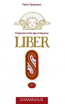 Tarassaco Falco - Liber S - Prophecies of the Age of Aquario [eKönyv: epub, mobi]