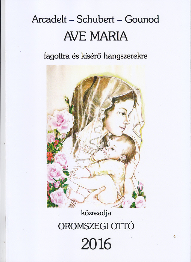 ARCADELT - SCHUBERT - GOUNOD - AVE MARIA FAGOTTRA ÉS KÍSÉRŐ HANGSZERRE (KÖZREA.: OROMSZEGI OTTÓ)
