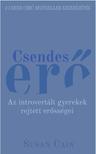 Susan Cain - Csendes erő Az introvertált gyerekek rejtett erősségei