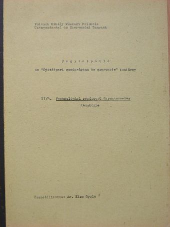 Dr. Kiss Gyula - Jegyzetpótló az "Építőipari gazdaságtan és szervezés" tantárgy Technológiai rendszerü üzemszervezés témakörre [antikvár]