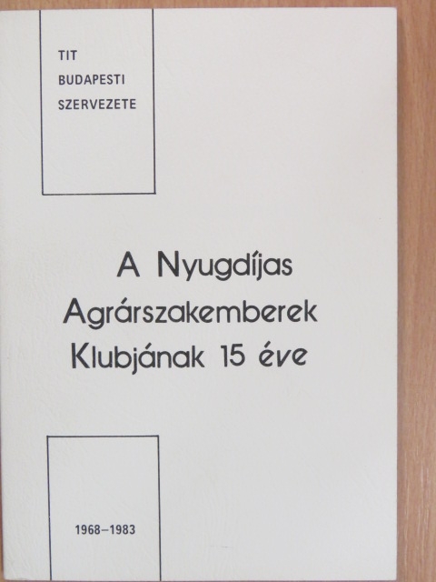 A Nyugdíjas Agrárszakemberek Klubjának 15 éve [antikvár]