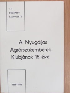 A Nyugdíjas Agrárszakemberek Klubjának 15 éve [antikvár]